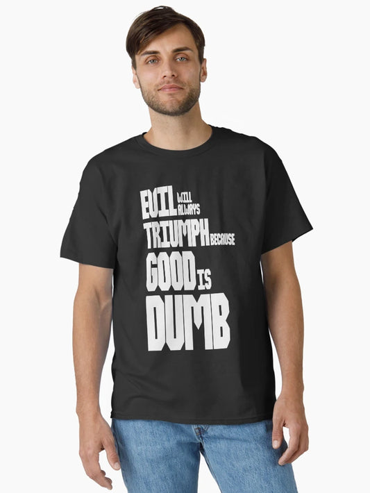 Evil Will Always Triumph Because Good Is Dumb