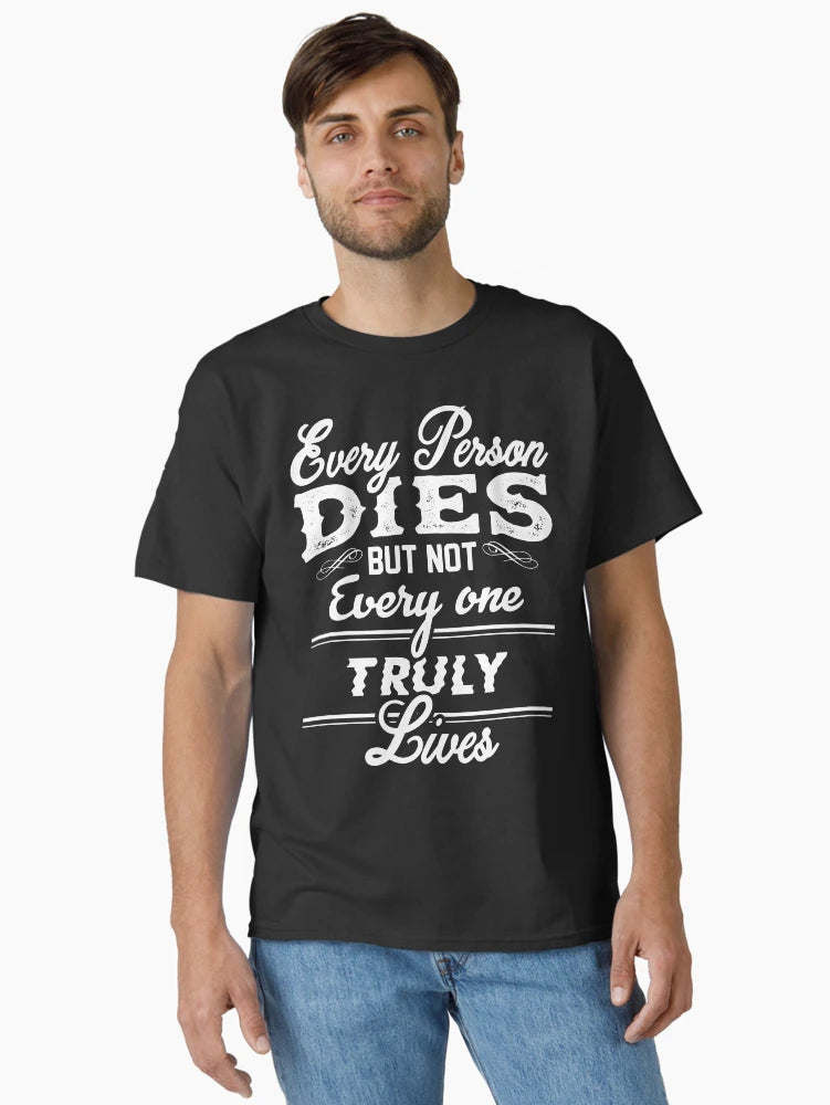 every person dies but not every one truuly lives