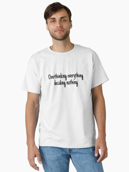 Overthinking everything deciding nothing