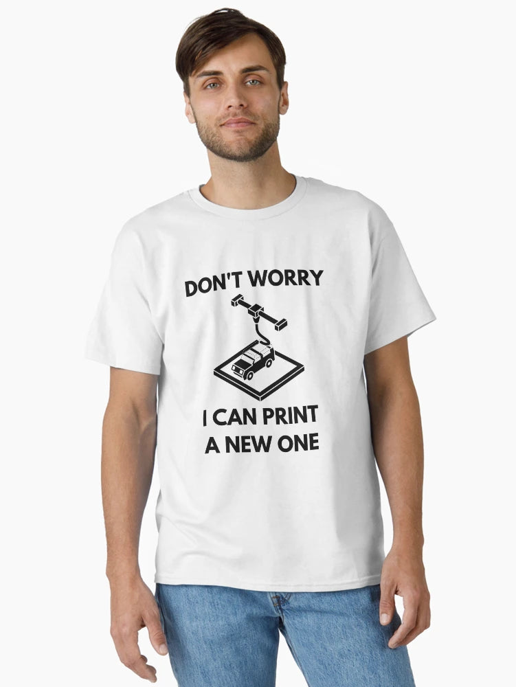 Don't Worry, I can print a new one - Funny 3d Printing