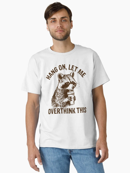 Hang On Let Me Overthink This Funny Racoon, Sarcastic Raccoon Saying