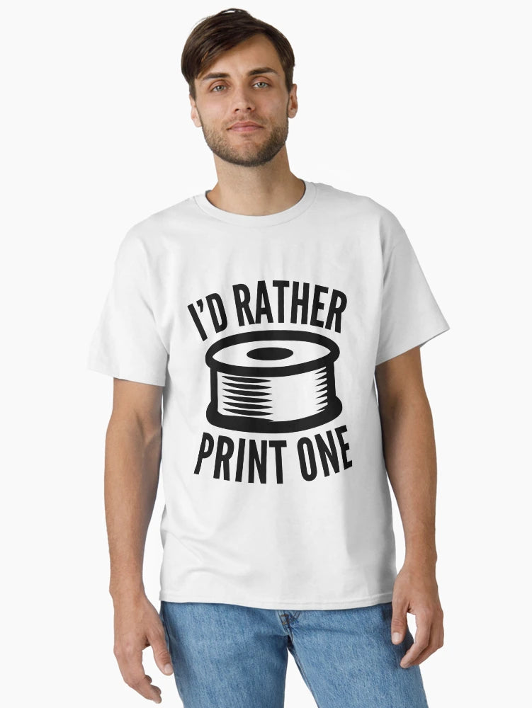 3D Printing Funny Quote - I'd Rather Print One