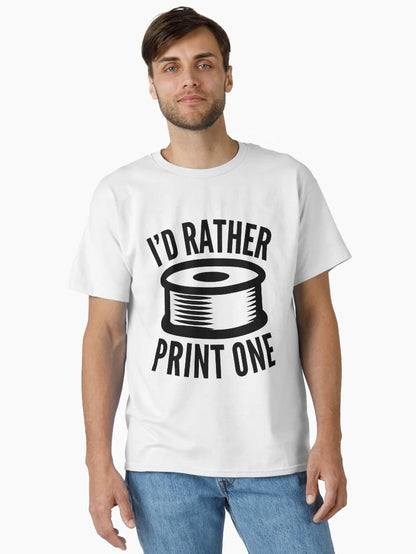 3D Printing Funny Quote - I'd Rather Print One