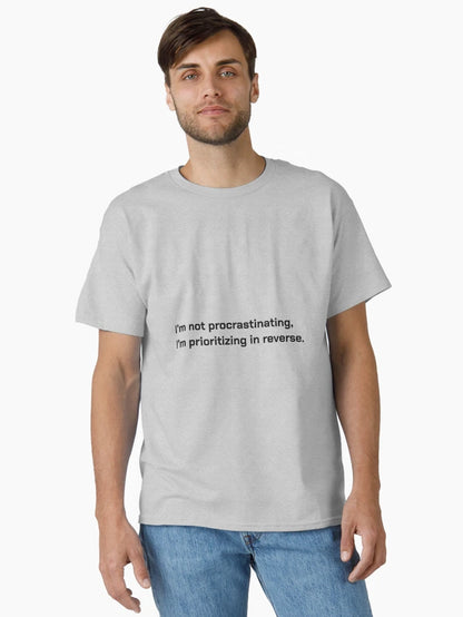 I'm not procrastinating, I'm prioritizing in reverse.