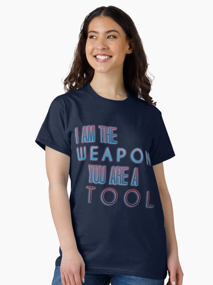 I am the weapon. You are a tool.