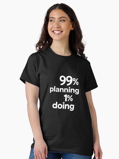 99% Planning 1% Doing – Funny Procrastination Quote for Overthinkers