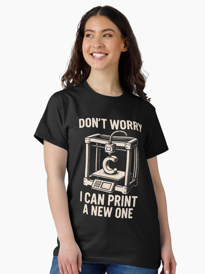 Don’t Worry I Can Print a New One 3D Printing Geek Design