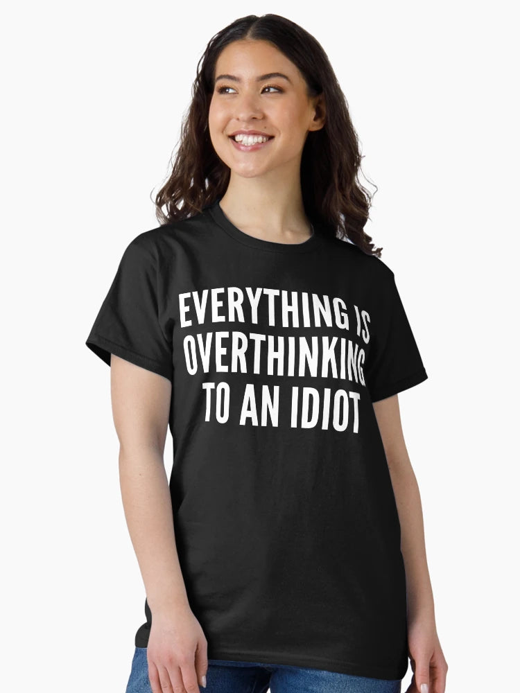 everything is overthinking to an idiot