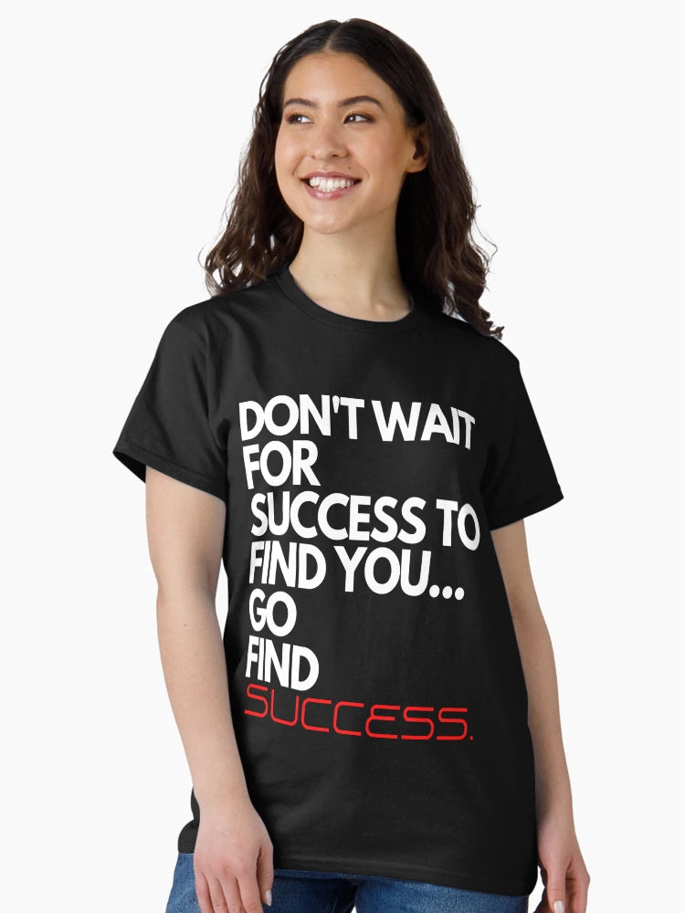 Don't Wait For Success To Find You, Go Find Success