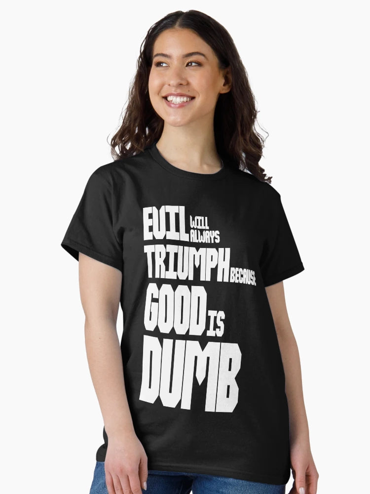 Evil Will Always Triumph Because Good Is Dumb