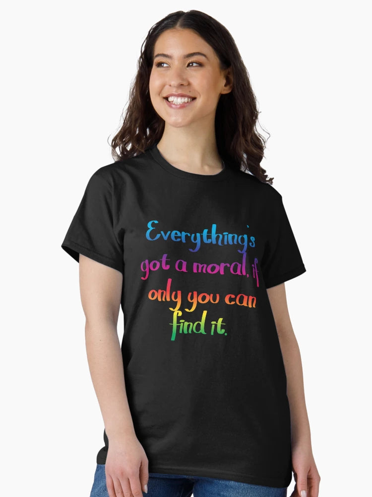 Everything's got a moral - Alice's Adventures in Wonderland quote