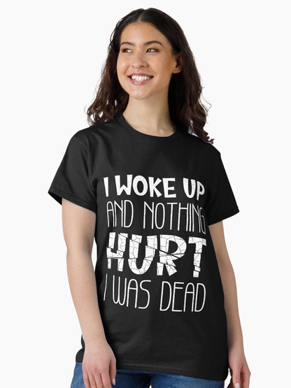 If I Woke Up And Nothing Hurt I Was Dead