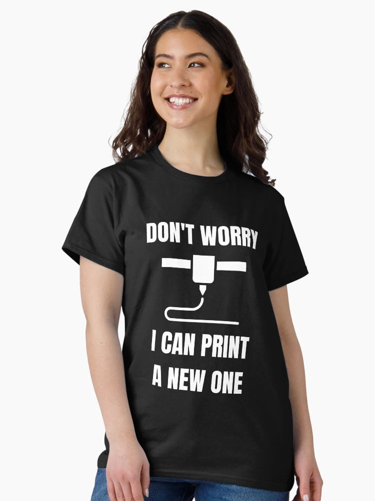 Don't Worry, I can print a new one - Funny 3d Printing