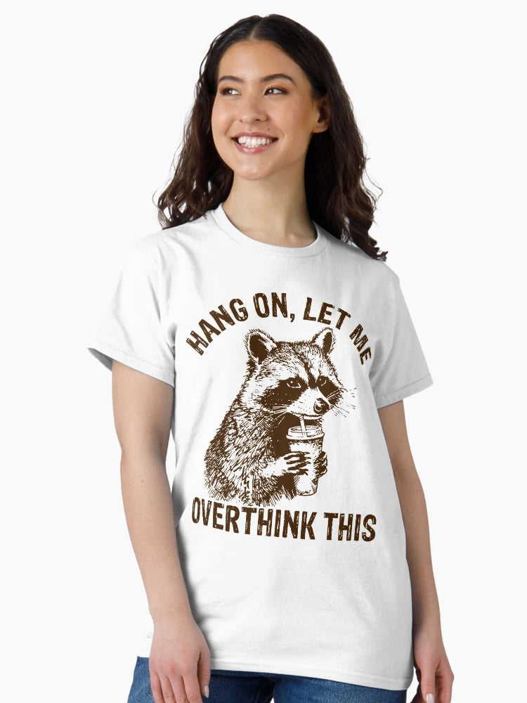 Hang On Let Me Overthink This Funny Racoon, Sarcastic Raccoon Saying