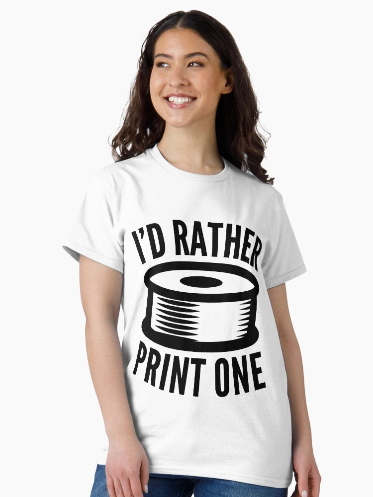 3D Printing Funny Quote - I'd Rather Print One