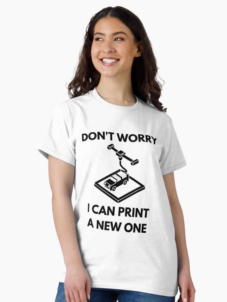 Don't Worry, I can print a new one - Funny 3d Printing