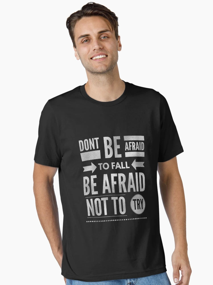 Don't be afraid to fall, be afraid not to try
