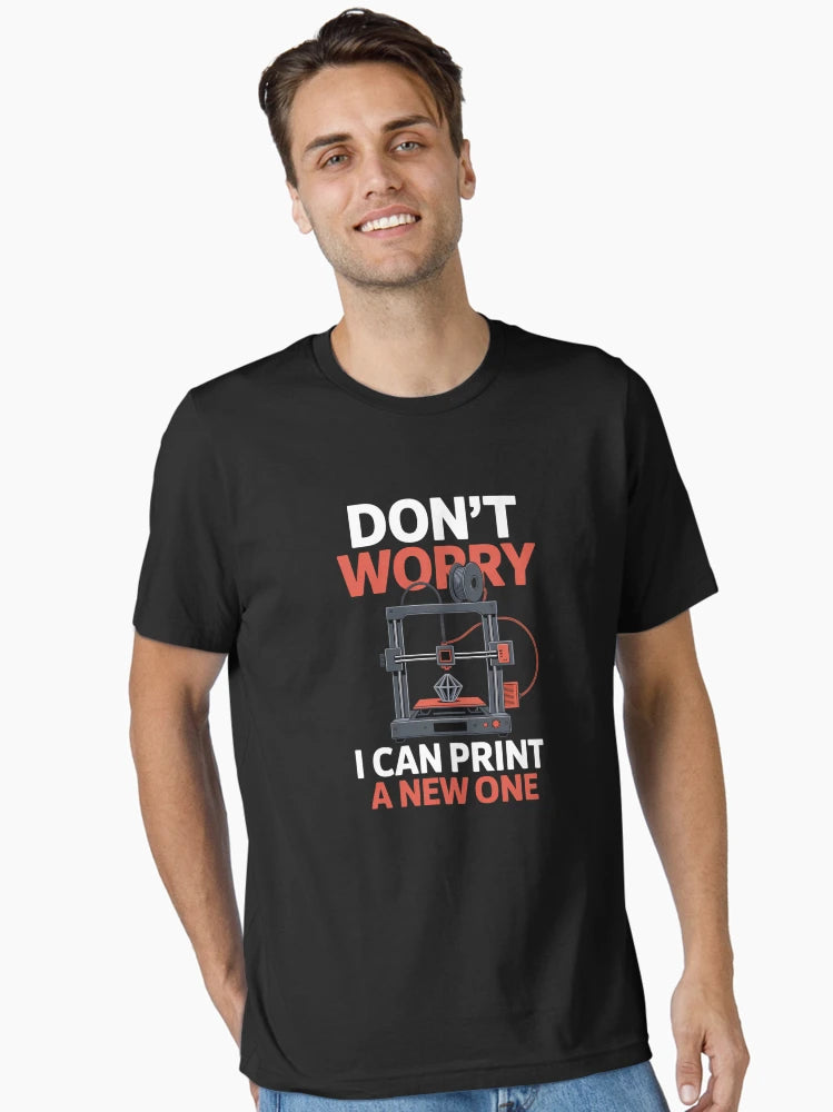 Dont Worry I Can Print A New One 3D Printer Funny