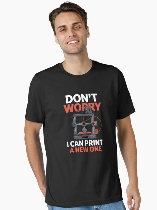 Dont Worry I Can Print A New One 3D Printer Funny
