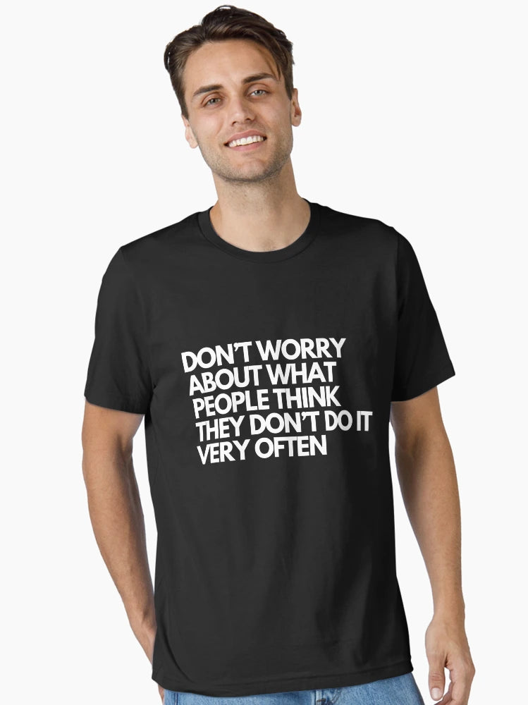 Don't Worry About What People Think They Don't Do It Very Often