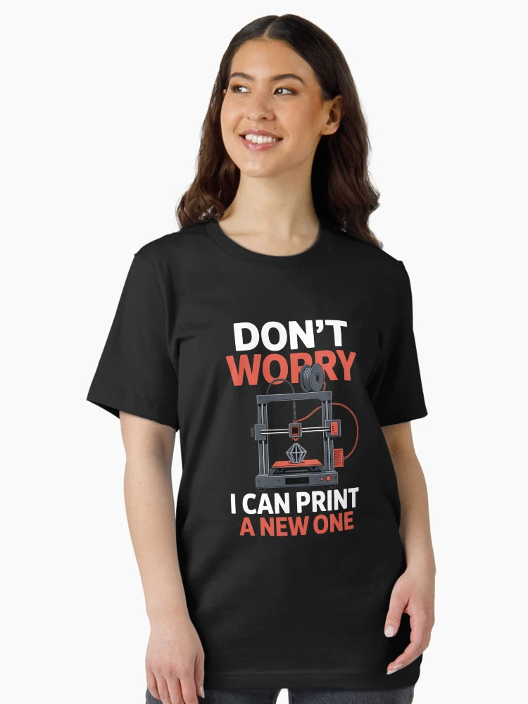 Dont Worry I Can Print A New One 3D Printer Funny
