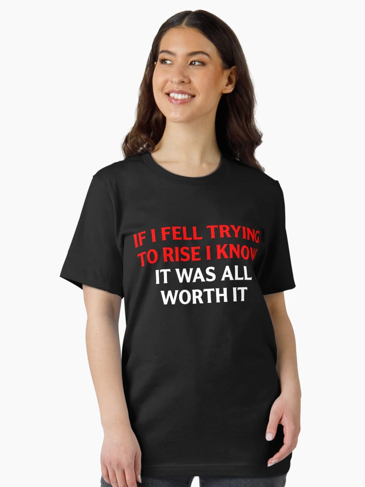 If I Fell Trying To Rise I Know It Was All Worth It