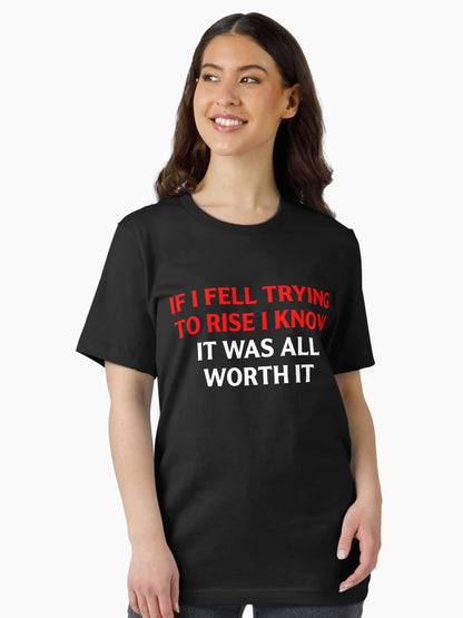 If I Fell Trying To Rise I Know It Was All Worth It