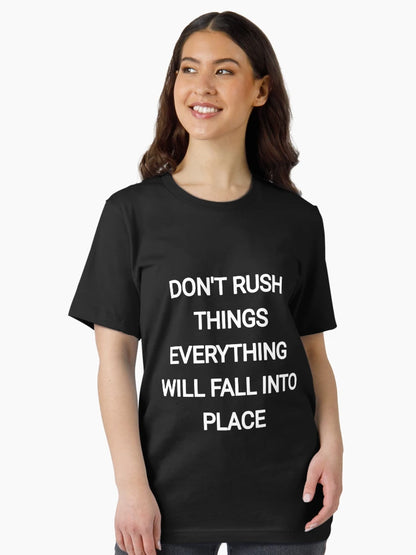 Don't Rush things everything will fall into place