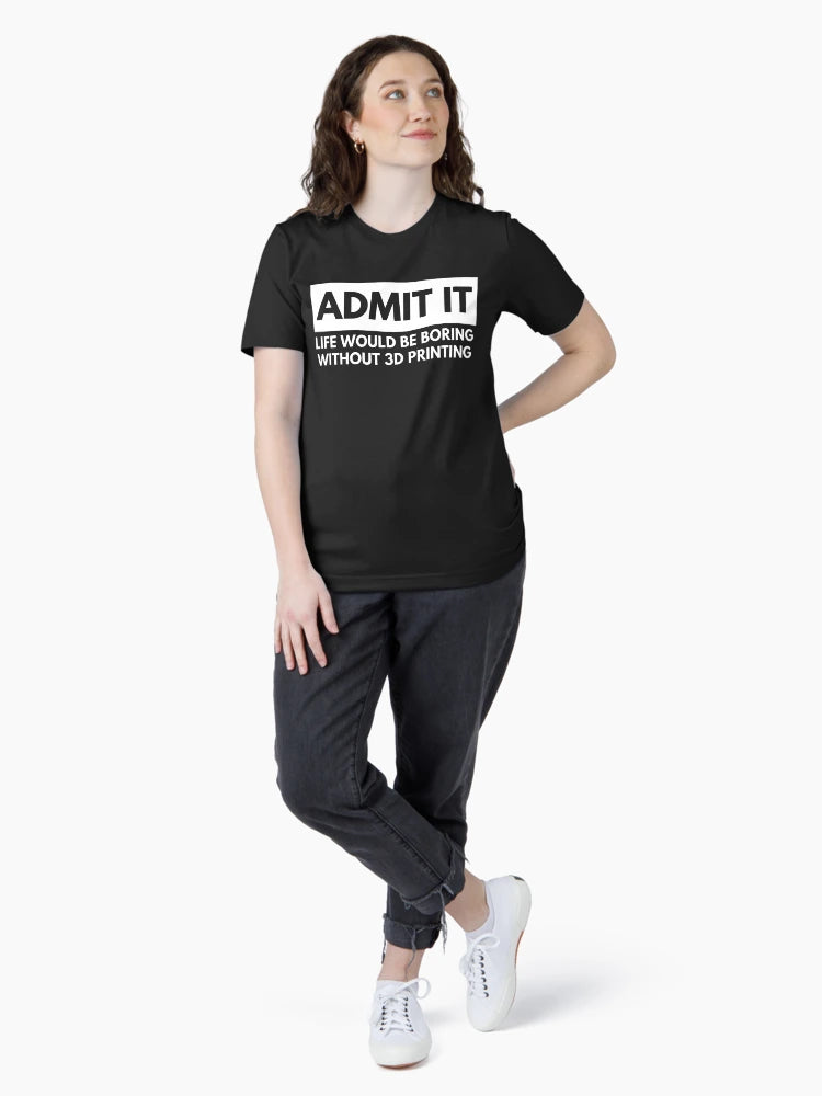 Admit It Life Would Be Boring Without 3D Printing