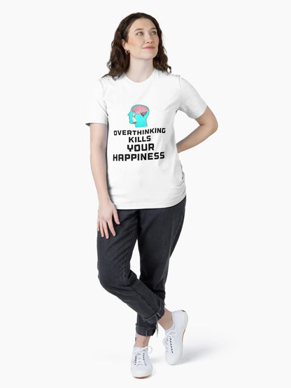 Overthinking kills your happiness warning t-shirts