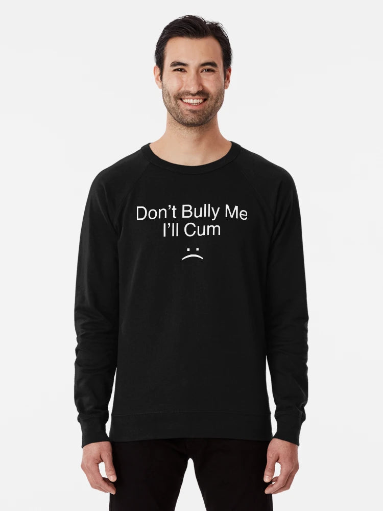 Don’t Bully Me. I’ll Cum