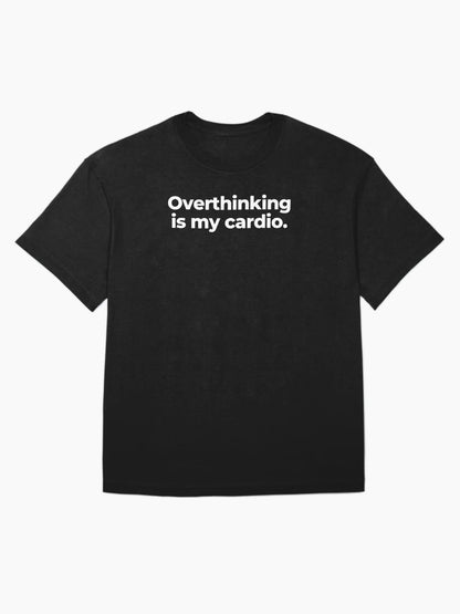 Overthinking is my cardio.