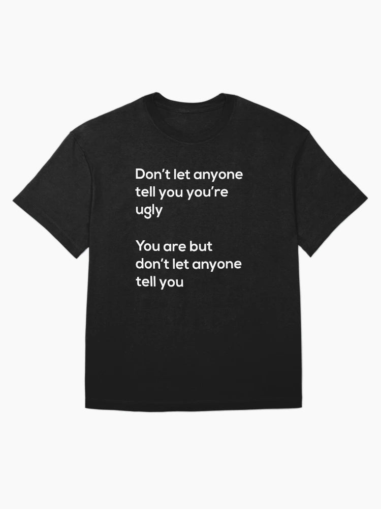Don't Let Anyone Tell You You Are Ugly