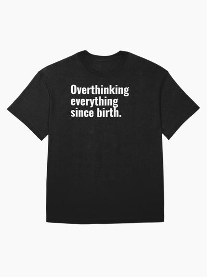 Overthinking everything since birth