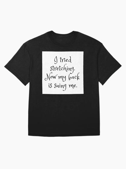 I tried stretching. Now my back is suing me.