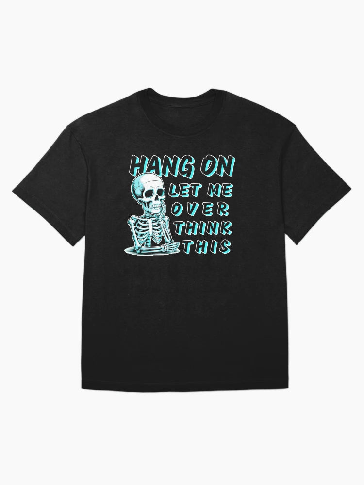 Hang On Let Me Overthink This – Funny Skeleton Dark Humor Quote