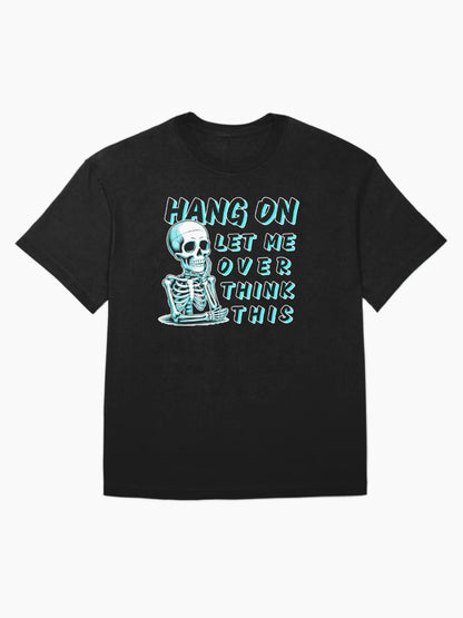 Hang On Let Me Overthink This – Funny Skeleton Dark Humor Quote