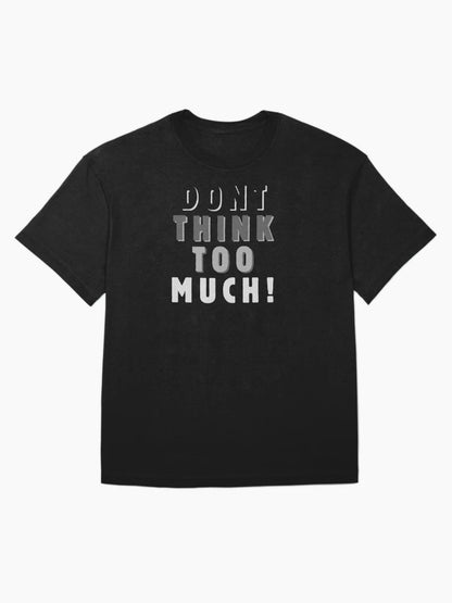 Dont think too much!