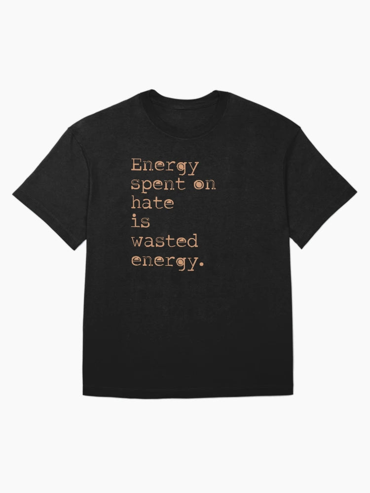 Energy spent on hate is wasted energy 8