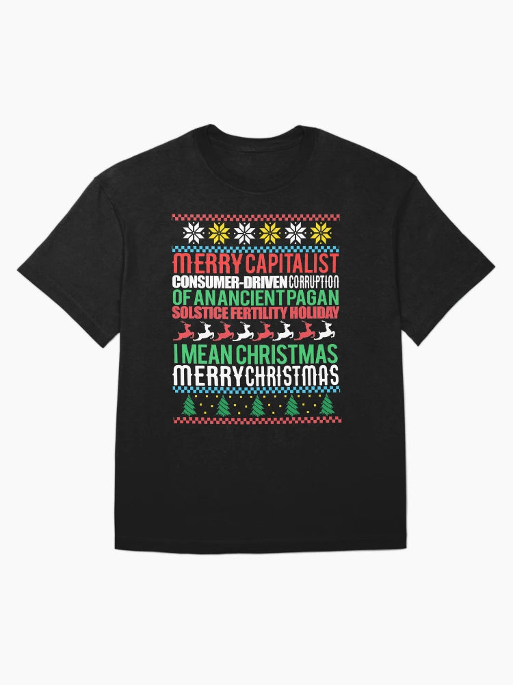 MERRY CAPITALIST CONSUMER-DRIVEN CORRUPTION OF AN ANCIENT PAGAN SOLSTICE FERTILITY HOLIDAY. I mean Christmas. MERRY CHRISTMAS Ugly Xmas Sweater Meme
