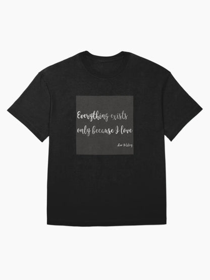 Everything exists only because I love