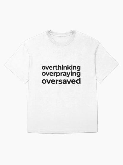 Overthinking Overpraying Oversaved