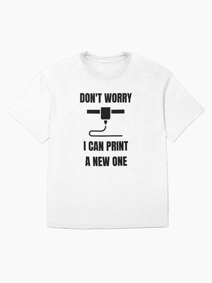 Don't Worry, I can print a new one - Funny 3d Printing