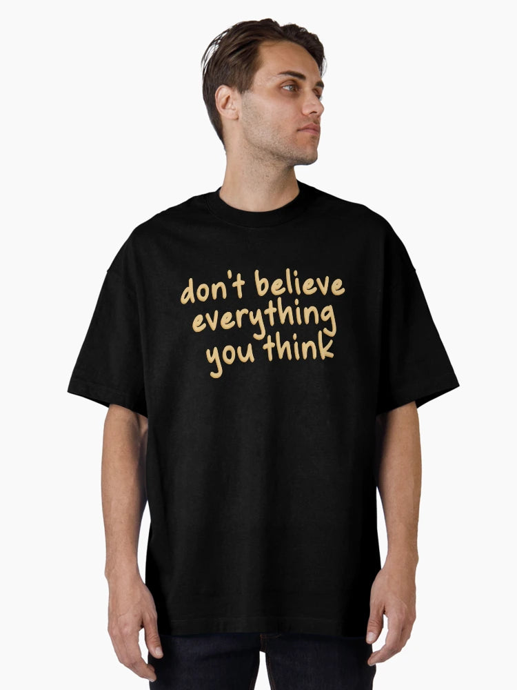 DON'T BELIEVE EVEYTHING YOU THINK