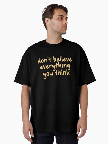 DON'T BELIEVE EVEYTHING YOU THINK