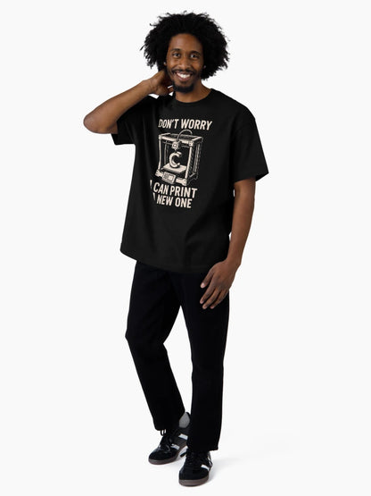 Don’t Worry I Can Print a New One 3D Printing Geek Design