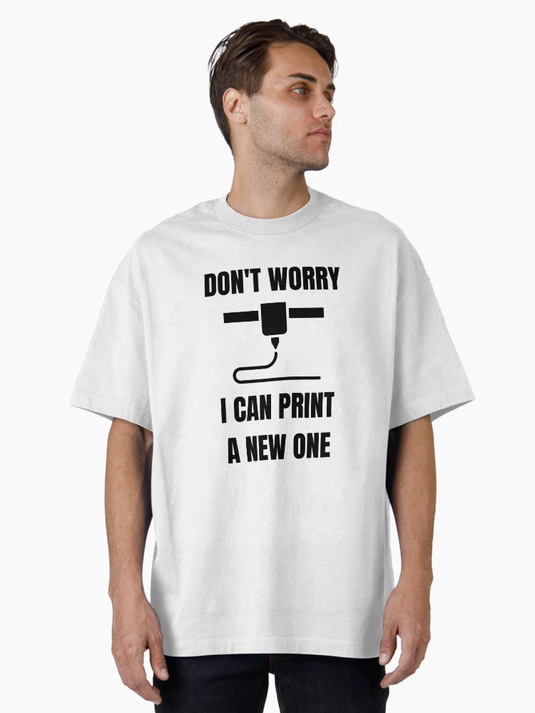 Don't Worry, I can print a new one - Funny 3d Printing