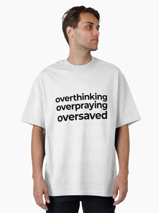 Overthinking Overpraying Oversaved