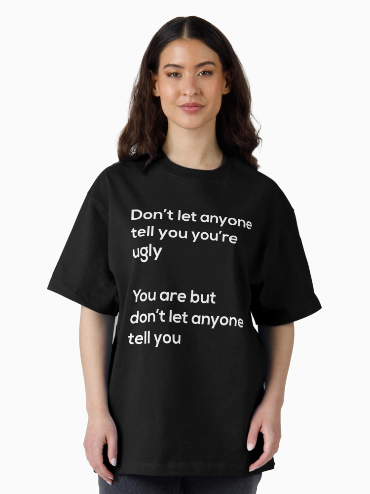 Don't Let Anyone Tell You You Are Ugly