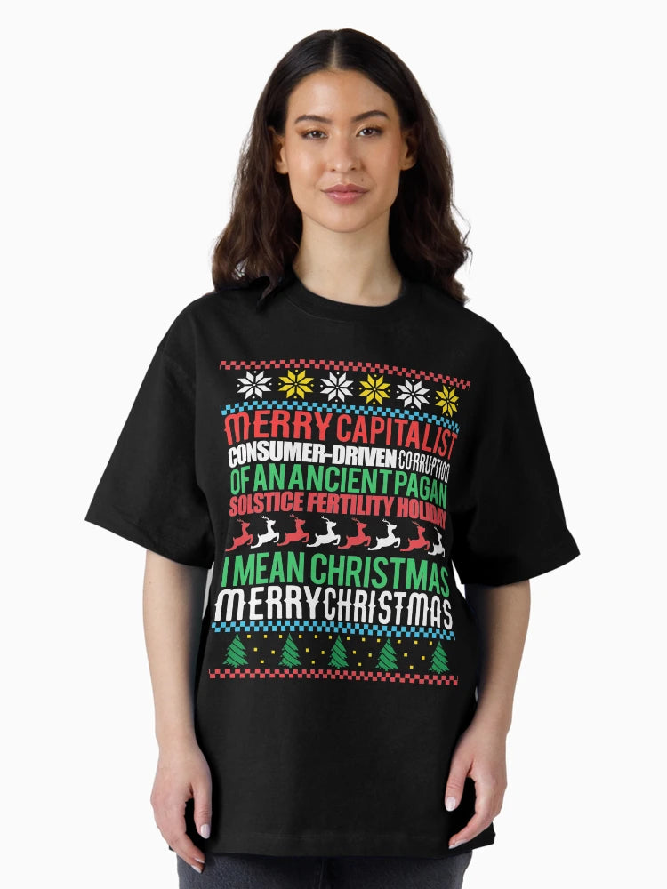MERRY CAPITALIST CONSUMER-DRIVEN CORRUPTION OF AN ANCIENT PAGAN SOLSTICE FERTILITY HOLIDAY. I mean Christmas. MERRY CHRISTMAS Ugly Xmas Sweater Meme
